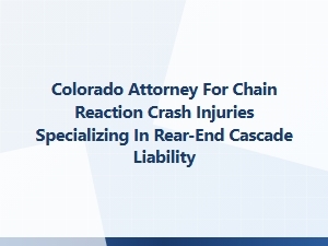 Colorado Attorney for Chain Reaction Crash Injuries