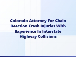 Colorado Attorney for Chain Reaction Crash Injuries