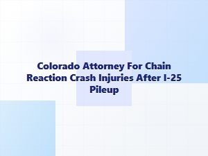 Colorado Attorney for Chain Reaction Crash Injuries