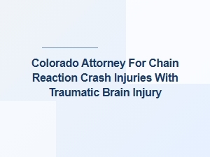 Colorado Attorney for Chain Reaction Crash Brain Injuries