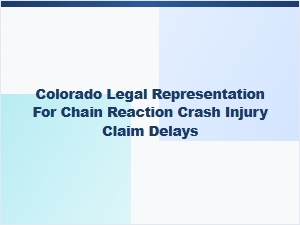 Colorado Legal Help for Chain Reaction Crash Insurance Delays