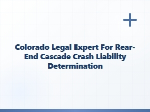 Colorado Legal Expert for Rear-End Cascade Crash Liability