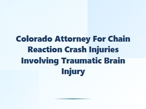 Colorado Attorney for Chain Reaction Crash Brain Injuries
