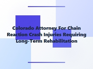 Colorado Attorney for Chain Reaction Crash Injuries