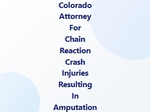 Colorado Attorney for Chain Reaction Crash Amputation Claims